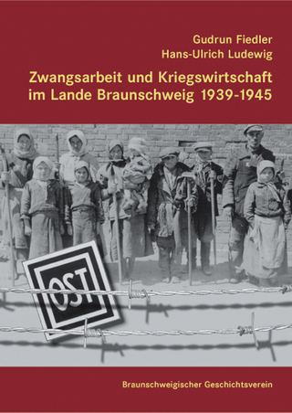 Zwangsarbeit und Kriegswirtschaft im Lande Braunschweig  1939-1945 - Gudrun Fiedler; Hans U Ludewig