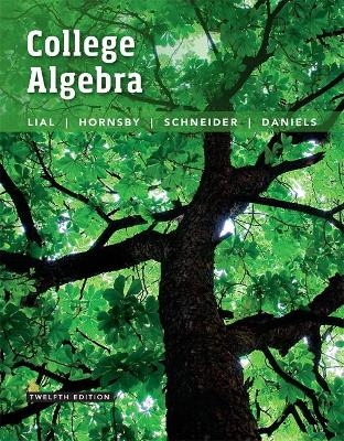 College Algebra - Margaret Lial; John Hornsby; David Schneider; Callie Daniels