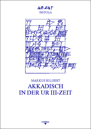 Akkadisch in der Ur III-Zeit - Markus Hilgert; Walter Sommerfeld