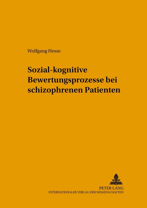 Sozial-kognitive Bewertungsprozesse bei schizophrenen Patienten - Wolfgang Hesse