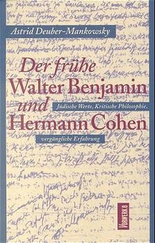 Der frühe Walter Benjamin und Hermann Cohen - Astrid Deuber-Mankowsky