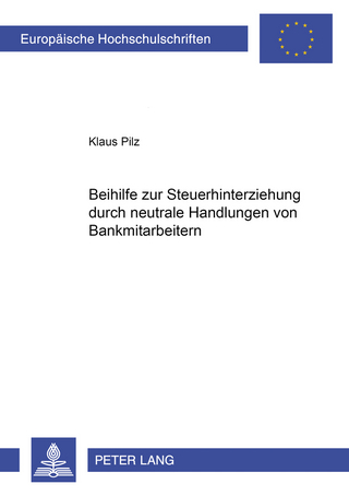 Beihilfe zur Steuerhinterziehung durch neutrale Handlungen von Bankmitarbeitern - Klaus Pilz