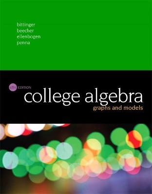 College Algebra - Marvin Bittinger; Judith Beecher; David Ellenbogen; Judith Penna