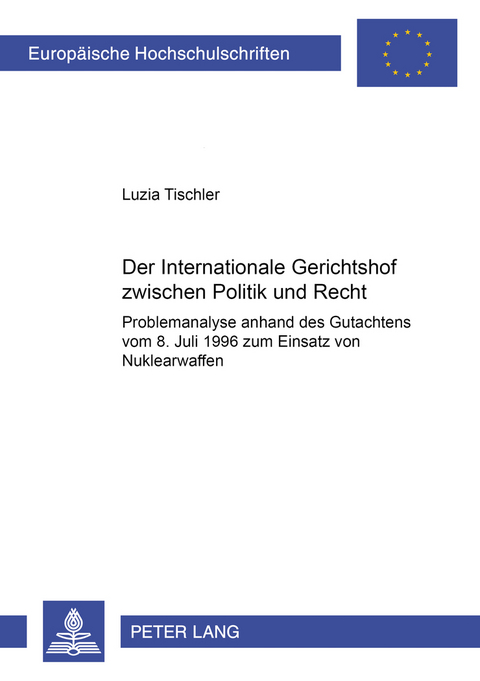 Der Internationale Gerichtshof zwischen Politik und Recht - Luzia Tischler