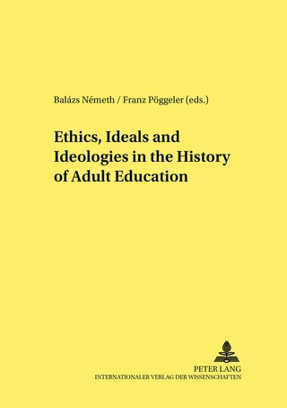 Ethics, Ideals and Ideologies in the History of Adult Education - Balázs Németh; Franz Pöggeler