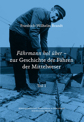 Fährmann hol über - zur Geschichte der Fähren der Mittelweser - Friedrich Wilhelm Brandt