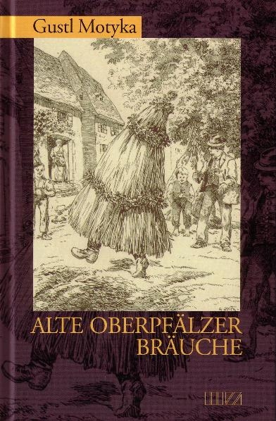 Alte Oberpfälzer Bräuche - Gustl Motyka