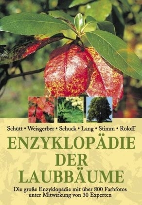 Enzyklopädie der Laubbäume -  Schütt,  Weisgerber,  Schuck,  Lang,  Stimm,  Roloff