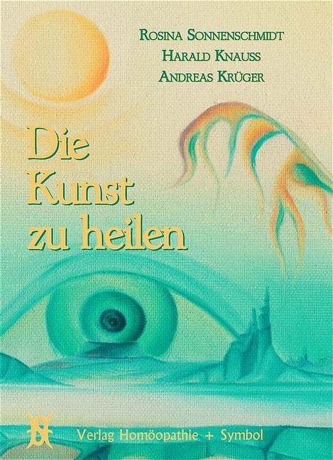 Die Kunst zu heilen - Rosina Sonnenschmidt, Harald Knauss, Andreas Krüger
