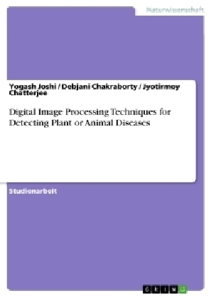 Digital Image Processing Techniques for Detecting Plant or Animal Diseases - Debjani Chakraborty, Jyotirmoy Chatterjee, Yogash Joshi