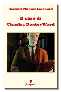 Il caso di Charles Dexter Ward - Howard Phillips Lovecraft