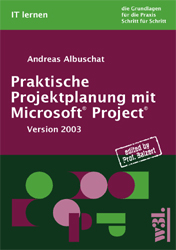 Praktische Projektplanung mit Microsoft Project - Andreas Albuschat