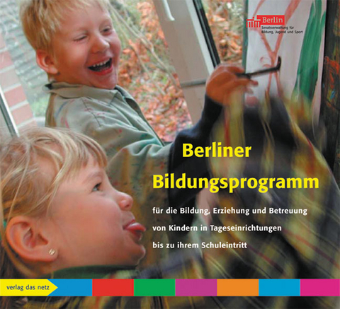Berliner Bildungsprogramm für die Bildung, Erziehung und Betreuung von Kindern in Tageseinrichtungen bis zu ihrem Schuleintritt