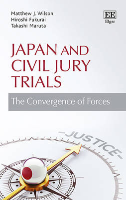 Japan and Civil Jury Trials - Matthew J Wilson; Hiroshi Fukurai; Takashi Maruta