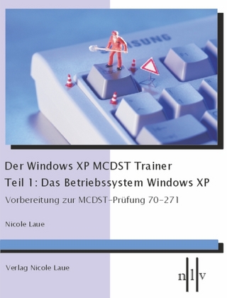 Der Windows XP MCDST Trainer - Teil 1: Das Betriebssystem Windows XP - Nicole Laue