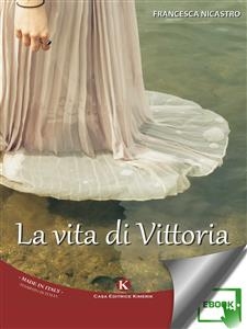 La vita di Vittoria - Francesca Nicastro