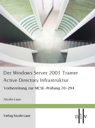 Der Windows Server 2003 Trainer - Active Directory Infrastruktur - Laue Nicole