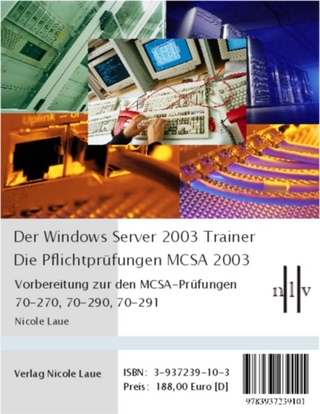 Der Windows Server 2003 Trainer - Die Pflichtprüfungen für den MCSA 2003 - Nicole Laue
