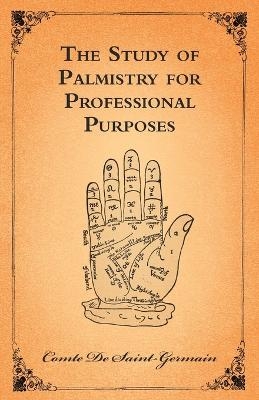 The Study Of Palmistry For Professional Purposes - Comte De Saint-Germain