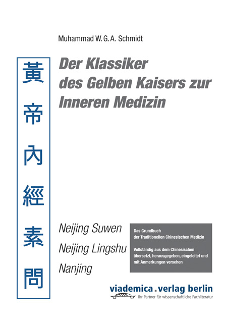 Der Klassiker des Gelben Kaisers zur Inneren Medizin. Gesamtausgabe in drei Bänden (Suwen, Lingshu, Nanjing) - Muhammad W Schmidt