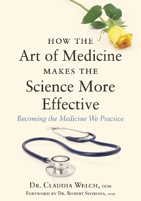 How the Art of Medicine Makes the Science More Effective - Claudia Welch