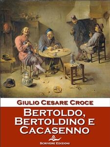 Bertoldo, Bertoldino e Cacasenno - Giulio Cesare Croce