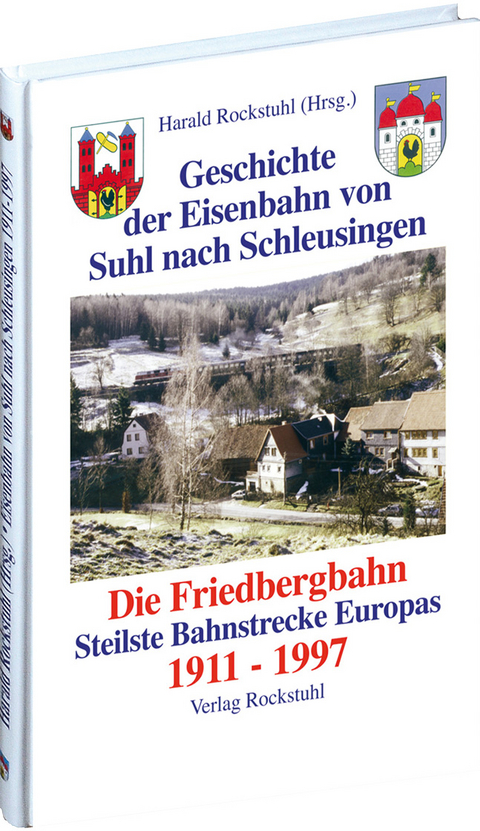 Geschichte der Bahnlinie Suhl - Schleusingen 1911-1997 - Harald Rockstuhl