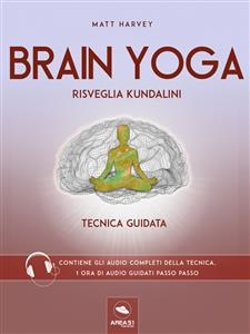 Brain Yoga. Risveglia Kundalini - Matt Harvey
