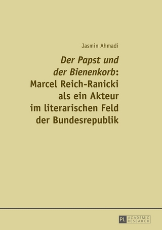 «Der Papst und der Bienenkorb»: Marcel Reich-Ranicki als ein Akteur im literarischen Feld der Bundesrepublik - Jasmin Ahmadi