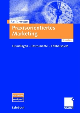 Praxisorientiertes Marketing - Ralf T Kreutzer