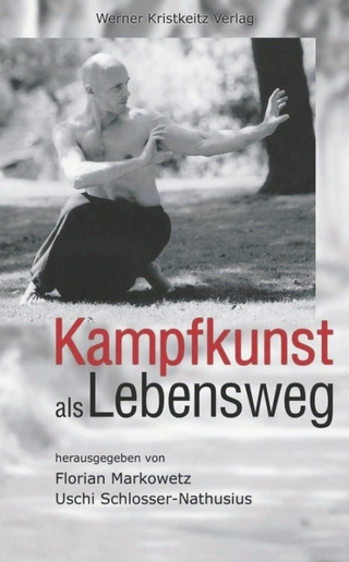 Kampfkunst als Lebensweg - Uschi Schlosser-Nathusius; Florian Markowetz; Uschi Schlosser-Nathusius