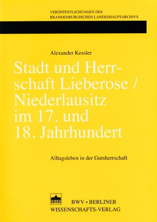 Stadt und Herrschaft Lieberose /Niederlausitz im 17. und 18. Jahrhundert - Alexander Kessler