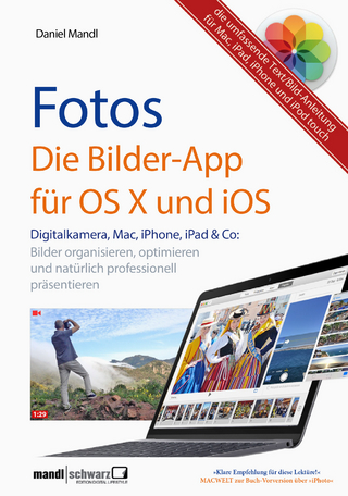 Fotos - die Bilder-App für OS X und iOS / digitale Bilder organisieren, optimieren und präsentieren - Daniel Mandl