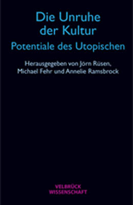 Die Unruhe der Kultur - Potentiale des Utopischen - Jörn Rüsen; Michael Fehr