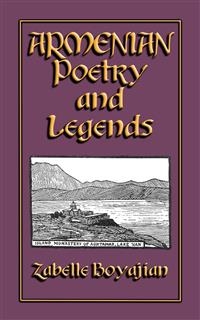 ARMENIAN POETRY and LEGENDS - 73 poems and stories from Armenia PLUS 12 classic Armenian legends - Various