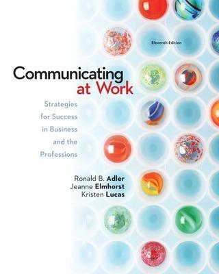 Communicating at Work: Strategies for Success in Business and the Professions - Ronald Adler; Jeanne Marquardt Elmhorst; Kristen Lucas