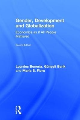 Gender, Development and Globalization - Lourdes Beneria, Günseli Berik, Maria Floro