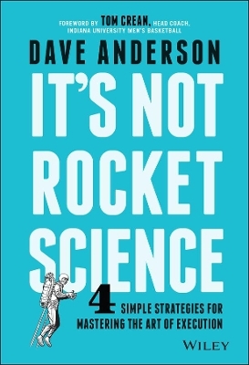It?s Not Rocket Science ? 4 Simple Strategies for Mastering the Art of Execution - D Anderson