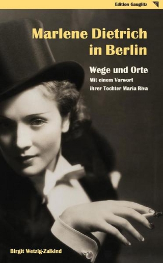 Marlene Dietrich in Berlin - Wege und Orte - Birgit Wetzig-Zalkind