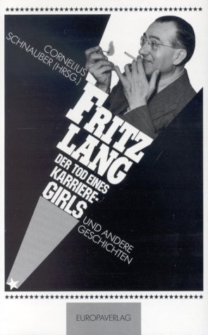 Tod eines Karrieregirls und andere Geschichten - Fritz Lang; Cornelius Schnauber