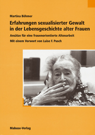 Erfahrungen sexualisierter Gewalt in der Lebensgeschichte alter Frauen - Martina Böhmer