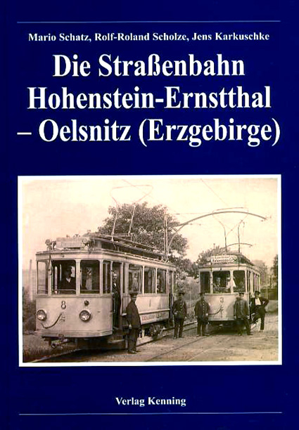 Die Strassenbahn Hohenstein-Ernstthal - Oelsnitz (Erzgebirge) - Mario Schatz, Rolf R Scholze, Jens Karkuschke