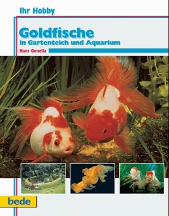 Ihr Hobby Goldfische im Gartenteich und Aquarium - Hans Gonella