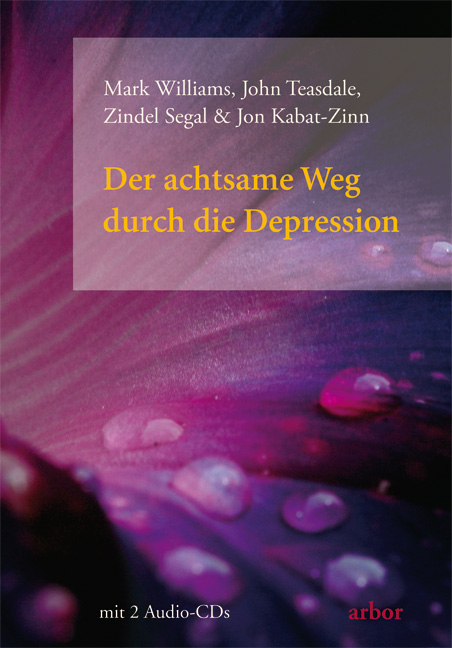 Der achtsame Weg durch die Depression - Mark Williams, John Teasdale, Zindel Segal, Jon Kabat-Zinn
