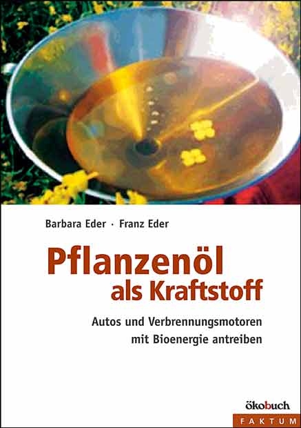 Pflanzenöl als Kraftstoff - Barbara Eder, Franz Eder