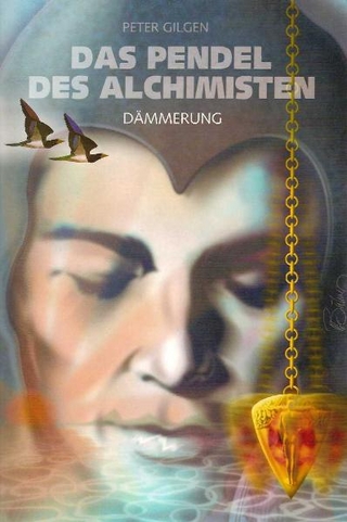 Das Pendel der Alchemisten / Dämmerung - Peter Gilgen
