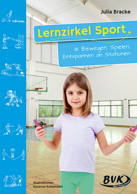 Lernzirkel Sport III: Bewegen, Spielen, Entspannen an Stationen - Julia Bracke