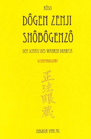 Shobogenzo - Die Schatzkammer des wahren Dharma - Meister Dôgen Zenji; Kigen Dogen; Meister Dogen
