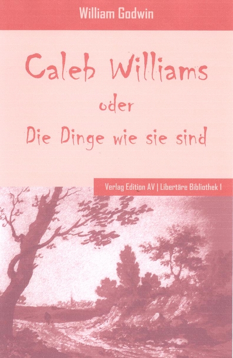 Caleb Williams oder Die Dinge wie sie sind - William Godwin