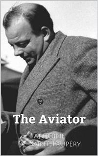 The Aviator - Exupéry; Antoine de Saint